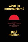 What is Communism?: with Capitalism and Planning and The Inevitability of Communism - MATTICK,  Paul - 9782343445137