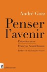 Penser l'avenir - André Gorz ; Christophe Fourel ; François Noudelmann - 9782348044106