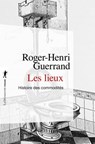 Les lieux - Roger-Henri Guerrand ; Thierry Paquot - 9782348056437
