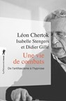 Une vie de combats - Léon Chertok ; Isabelle Stengers ; Didier Gille ; Gilles Perrault - 9782348057649