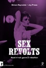 Sex Revolts - Simon Reynolds ; Joy Press - 9782348069185