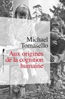 Aux origines de la cognition humaine - Michael Tomasello - 9782348075841