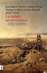 La nature en révolution - Jean-Baptiste Fressoz ; François Jarrige ; Thomas Le Roux ; Corinne Marache ; Julien Vincent - 9782348084393