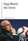 Ma vérité - Sepp Blatter ; Pascal Schouwey - 9782350874609