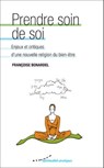 Prendre soin de soi - Enjeux et critiques d'une nouvelle religion du bien-être - Françoise Bonardel - 9782351183038