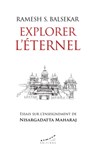 Explorer l'éternel - Essais sur l'enseignement de Nisargadatta Maharaj - Ramesh S. Balsekar ; Marc Marciszewer - 9782351186145
