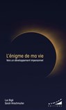 L'énigme de ma vie - Vers un développement impersonnel - Luc Bigé ; Sarah Hirschmuller - 9782351186336