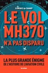 Le Vol MH370 n'a pas disparu - Florence de Changy - 9782352045328