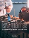 Maquetter - Martin Lauquin ; Nicolas Minvielle ; Olivier Wathelet - 9782354563455