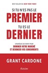 Si tu n'es pas le premier, tu es le dernier - Stratégies de vente pour dominer le marché - Grant Cardone - 9782354563776