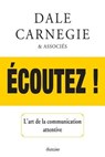 Ecoutez ! - L'art de la communication attentive - Dale Carnegie - 9782354564506