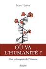 Où va l'humanité ? - Une philosophie de l'histoire humaine - Marc Halévy - 9782354564773