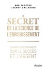 Le Secret de la Science de l'enrichissement - Changez vos croyances sur le succès et l'argent - Bob Proctor ; Sandy Gallagher - 9782354567132