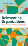 Reinventing Organizations - Vers des communautés de travail inspirés - Frédéric Laloux ; Gilles-Noël Poirieux - 9782354567651