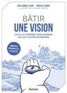 Bâtir une vision - Guide pratique pour donner un cap à votre entreprise - Nouvelle édition revue et augmentée - Jean-Gabriel Kern ; Thibault Vignes - 9782354568610
