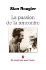 La passion de la rencontre - Se construire avec l'autre - Stan Rougier ; Nathalie Calme - 9782354902001