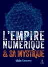 L'empire numérique et sa mystique - Alain Grosrey - 9782354902780