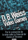 Video games - D. B. Weiss - 9782355841552