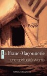 La Franc-Maçonnerie - Une spiritualité vivante - Rémi Boyer - 9782356620965