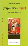 Corps Âme Esprit par un Orthodoxe - Placide Deseille - 9782356621870
