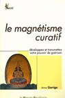 Le magnétisme curatif - Développez et transmettez votre pouvoir de guérison - Anna Garriga - 9782356622464