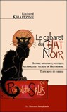 Le cabaret du Chat Noir - Histoire artistique, politique, alchimique et secrète de Montmartre - Richard Khaitzine - 9782356622662