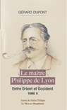 Le maître Philippe de Lyon Tome 2 - Entre Orient et Occident - Gérard Dupont - 9782356624604