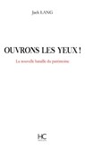 Ouvrons les yeux ! La nouvelle bataille du patrimoine - Jack Lang - 9782357202061