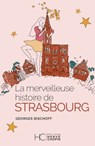 La merveilleuse histoire de Strasbourg - Georges Bischoff - 9782357205413