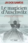 Le magicien d'Auschwitz - Comment celui que l'on surnommait le Grand Nivelli a survécu à l'enfer - José Rodrigues Dos Santos - 9782357205970