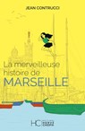 La merveilleuse histoire de Marseille - Jean Contrucci - 9782357207219