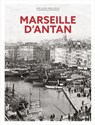 Marseille d'antan - Anne-Laure Rauch ; Isabelle Rauch ; Olivier Bouze - 9782357209503