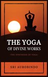 The Yoga of Divine Works - Sri Aurobindo - 9782357286528