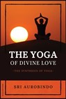 The Yoga of Divine Love - Sri Aurobindo - 9782357286870