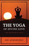 The Yoga of Divine Love - Sri Aurobindo - 9782357286887