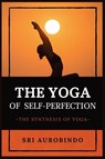 The Yoga of Self-Perfection - Sri Aurobindo - 9782357287198