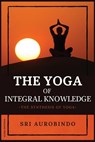 The Yoga of Integral Knowledge - Sri Aurobindo - 9782357287334
