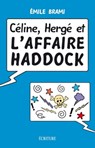 Céline, Hergé et l'affaire Haddock - Emile Brami - 9782359051636
