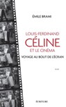 Louis-Ferdinand Celine et le cinéma - Voyage au bout de l'écran - Emile Brami - 9782359053166