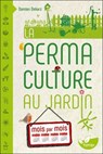 La Permaculture au jardin mois par mois - Damien Dekarz - 9782359811681