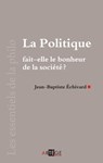 La politique fait-elle le bonheur de la société ? - Jean-Baptiste Echivard - 9782360401529