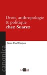 Droit, anthropologie et politique chez Suarez - Jean-Paul Coujou - 9782360406227