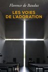 Les voies de l'adoration - Florence de Baudus - 9782360407545