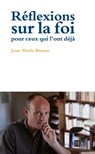 Réflexions sur la foi pour ceux qui l'ont déjà - Père Jean-Marie Brauns - 9782360408498