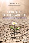 Perte et retrouvailles - Comment communiquer avec ses proches par-delà la mort - Claudio Lalla ; Evelyn Elsaesser - 9782361885601