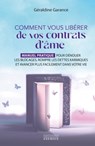 Comment vous libérer de vos contrats d'âme - Manuel pratique pour dénouer les blocages, rompre les dettes karmiques et avancer plus - Géraldine Garance - 9782361886813