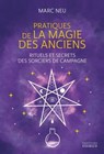 Pratiques de la magie des Anciens - Rituels et secrets des sorciers de campagne - Marc Neu - 9782361887742