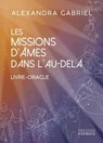 Les missions d'âmes dans l'au-delà - Livre-Oracle - Alexandra Gabriel - 9782361887797