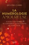 La numérologie amoureuse - Écoutez vos nombres, ils connaissent les battements de votre coeur - Alexandra Gabriel - 9782361889357