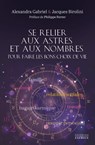 Se relier aux astres et aux nombres pour faire les bons choix de vie - Jacques Birolini ; Alexandra Gabriel ; Philippe Ferrer - 9782361889814